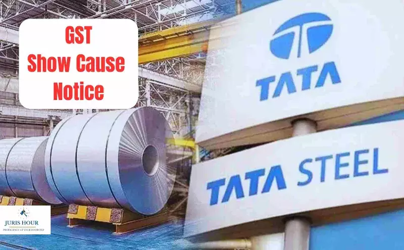 Tata Steel Faces ₹890 Crore GST Show Cause Notice Over Alleged Irregular ITC Claims Tata Steel Faces ₹890 Crore GST Show Cause Notice Over Alleged Irregular ITC Claims