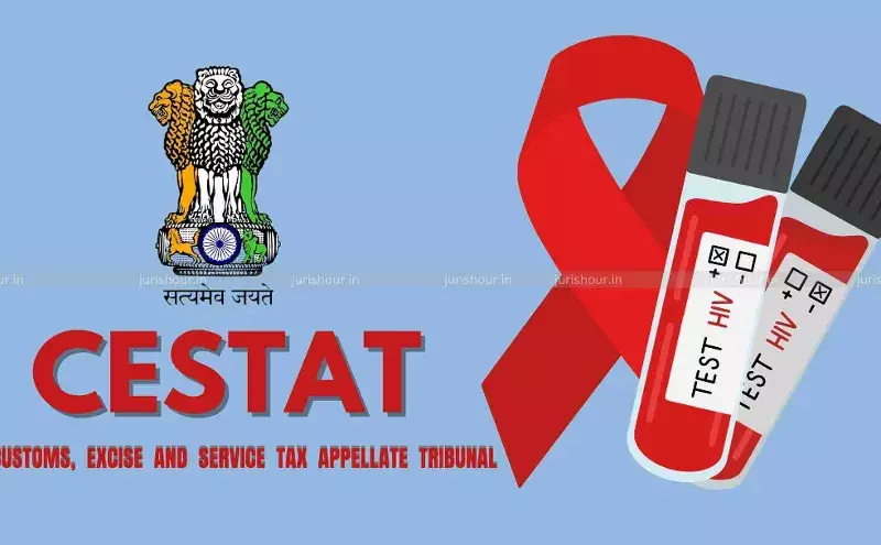 HIV-VL Test Kits Eligible for Customs Duty Exemption: CESTAT HIV-VL Test Kits Eligible for Customs Duty Exemption: CESTAT