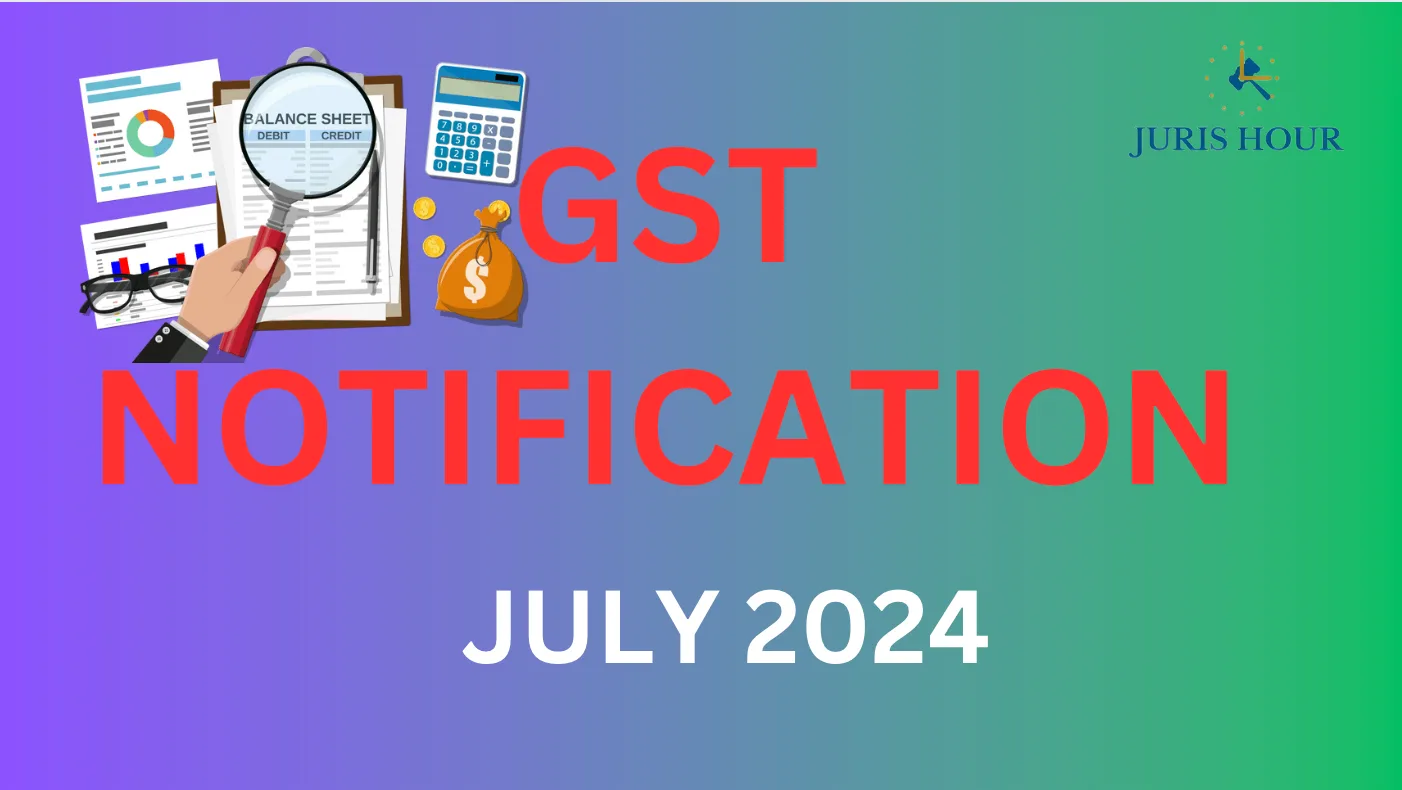 GST Notification Issued In July 2024 That You Must Know GST Notification Issued In July 2024 That You Must Know
