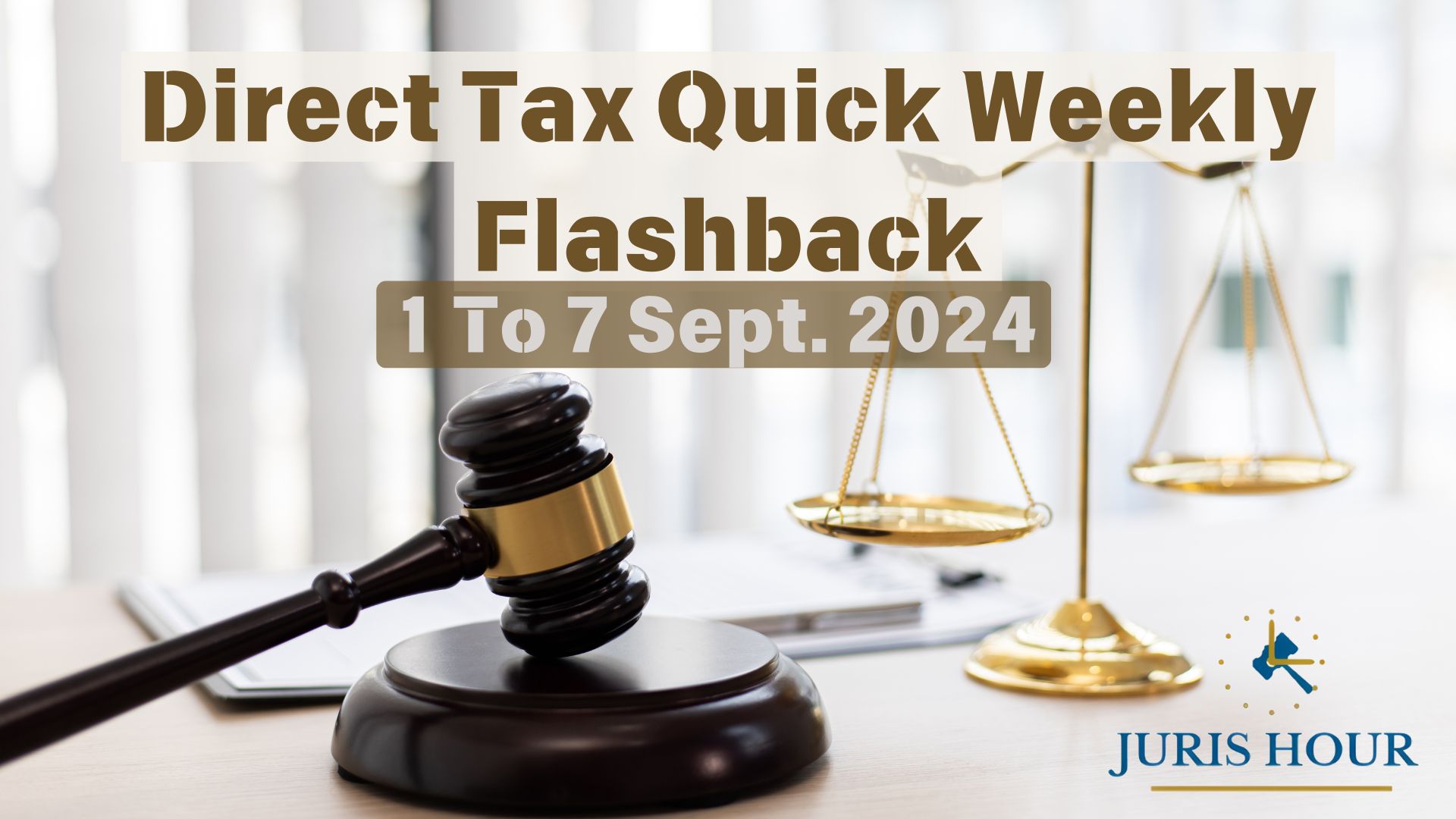 Direct Tax Quick Weekly Flashback: 1 To 7 September, 2024 Direct Tax Quick Weekly Flashback: 1 To 7 September, 2024