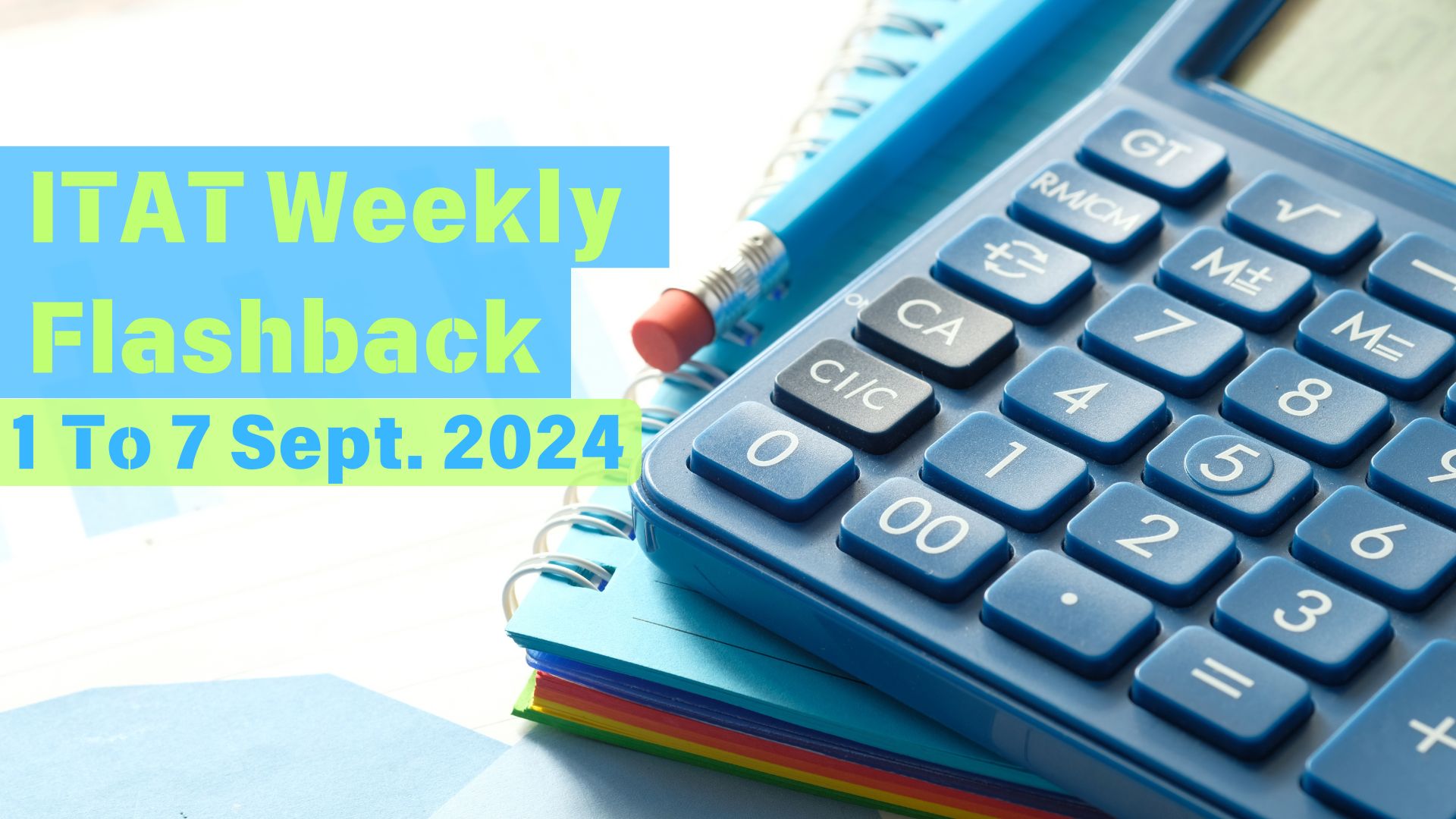 ITAT Quick Weekly Flashback: 1 To 7 September, 2024