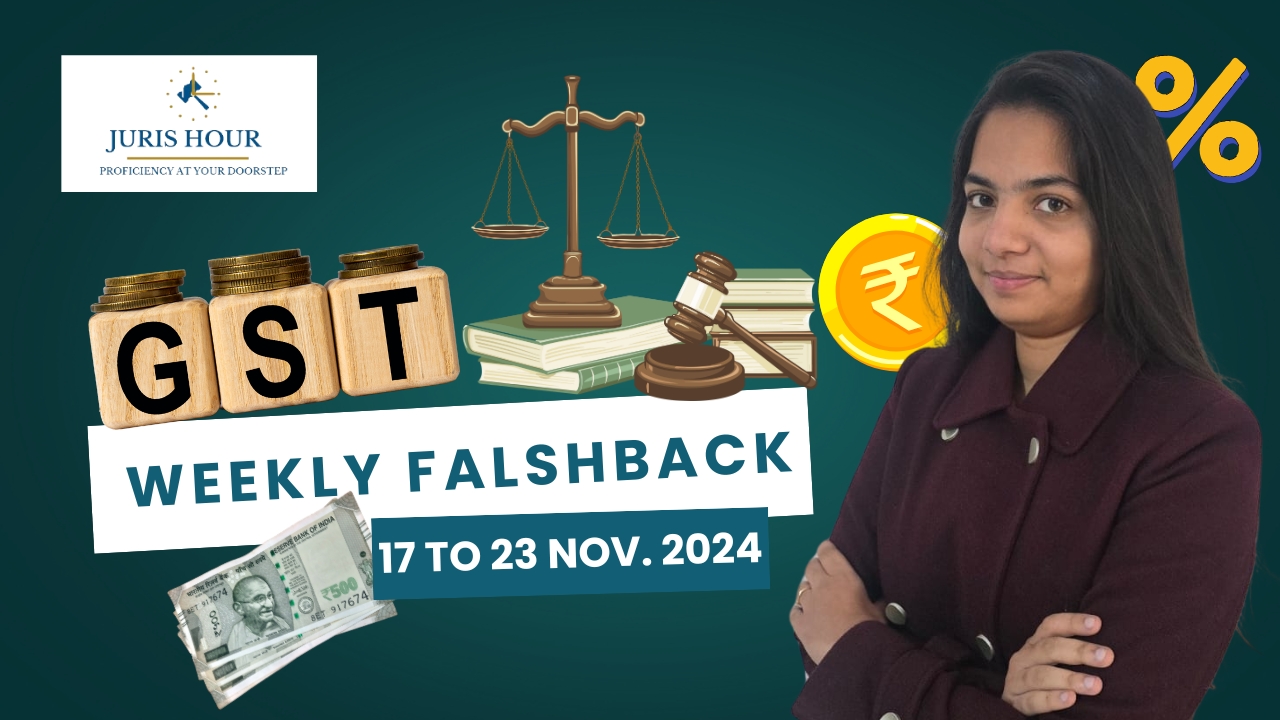 GST Weekly Flashback 17 To 23 November 2024 by Mariya Paliwala
