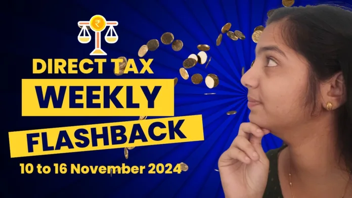 Direct Tax Weekly Flashback: 10 To 16 November 2024