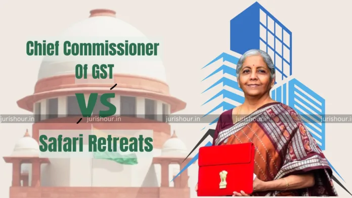 55th GST Council Meet & Safari Retreat Judgement Of Supreme Court : Impact On Real Estate Developer