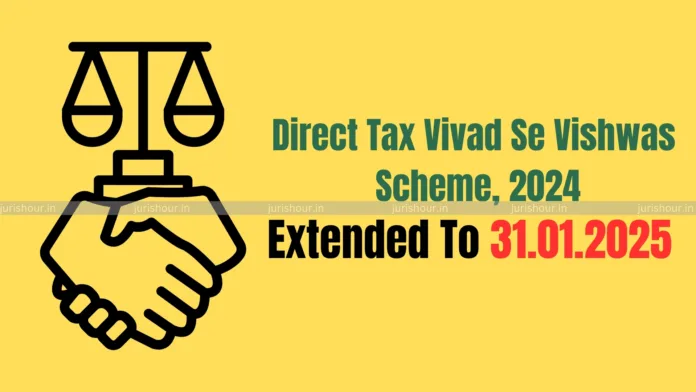 CBDT Extends Due Date For Determining Direct Tax Vivad Se Vishwas Scheme, 2024 Till 31 January 2025