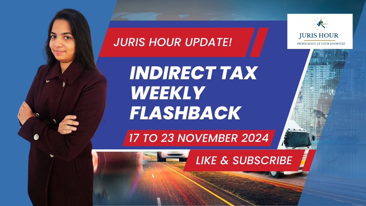 Tax Time Tune-Up Weekly Flashback (Indirect Taxes) 17 to 23 November 2024 Tax Time Tune-Up Weekly Flashback (Indirect Taxes) 17 to 23 November 2024