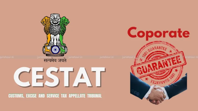 CESTAT Quashes Service Tax Demand On Corporate Guaranties Raised After 5 Years