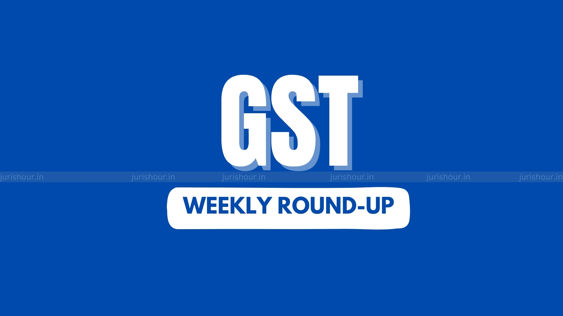GST Weekly Flashback GST Weekly Flashback