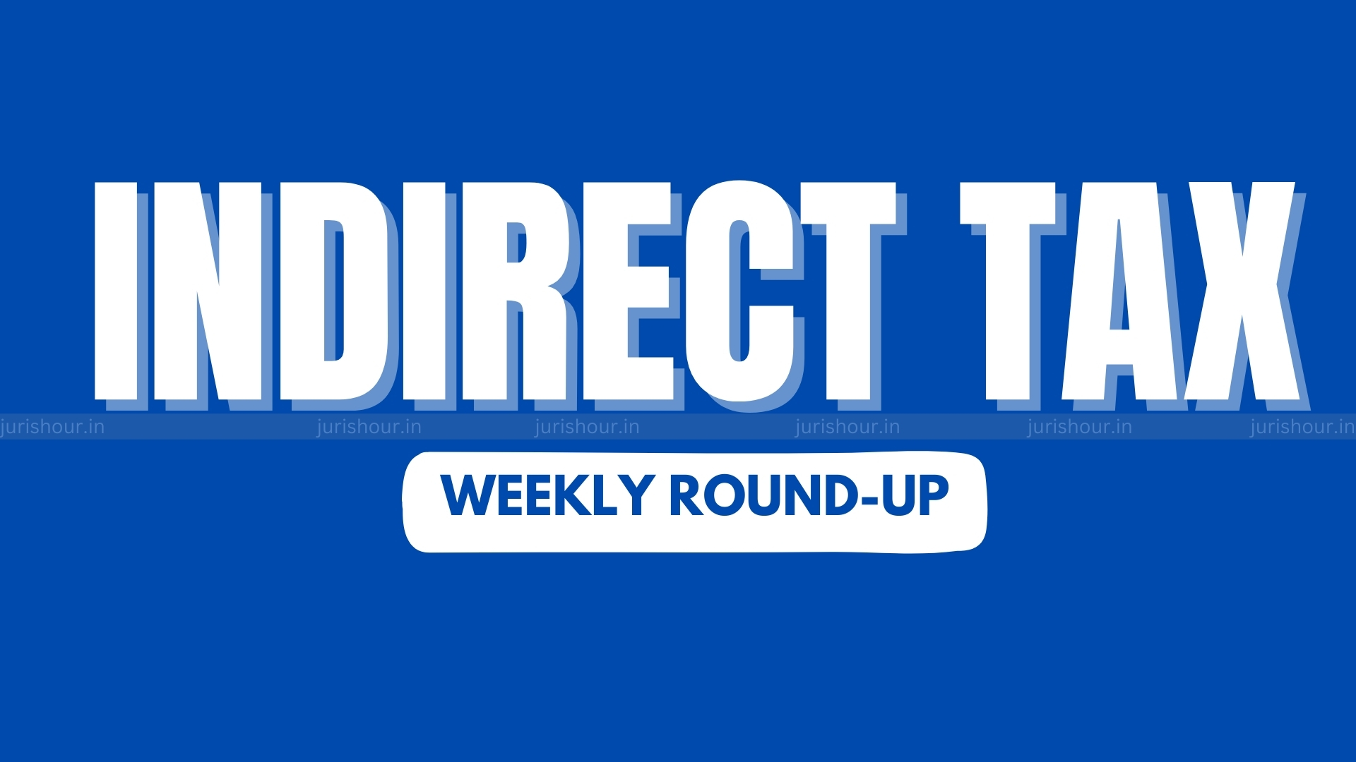 Indirect Tax Weekly Flashback Indirect Tax Weekly Flashback