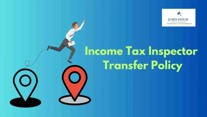 Income Tax Inspector Transfer Policy