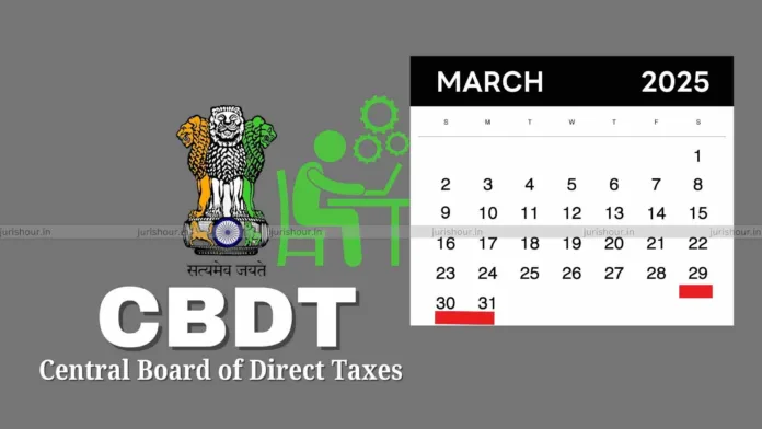 CBDT Orders Income Tax Offices To Remain Open on March 29-31, 2025, for Financial Year-End Processing
