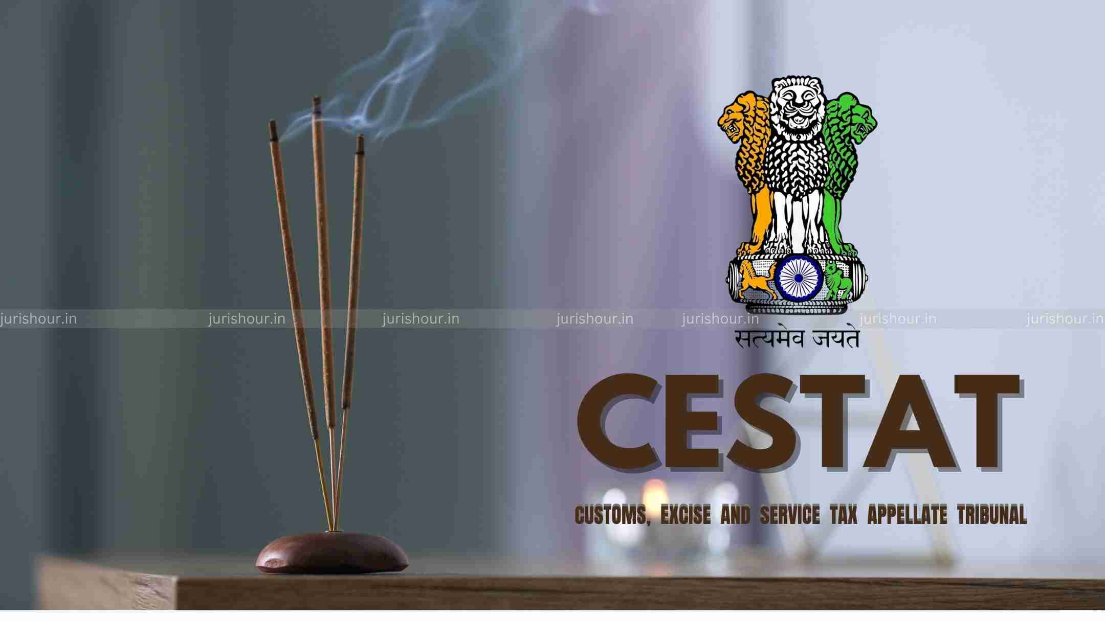 CESTAT Quashes Central Excise Duty On Aromatic Compound Used For Agarbatties Manufacturing CESTAT Quashes Central Excise Duty On Aromatic Compound Used For Agarbatties Manufacturing