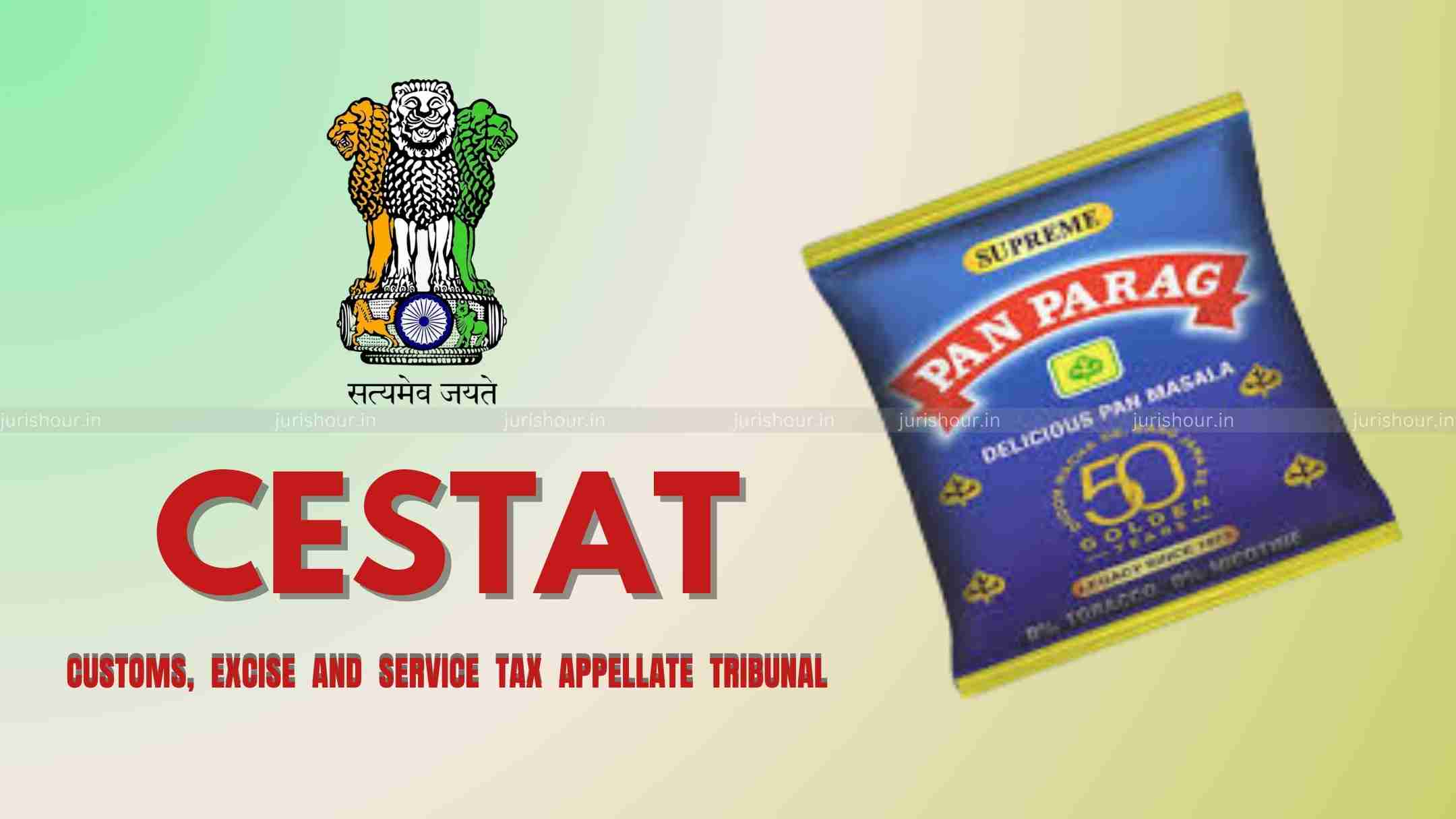 Pan Masala & Gutkha Freely Exportable: CESTAT Quashes Confiscation & Penalty Against Pan Parag Pan Masala & Gutkha Freely Exportable: CESTAT Quashes Confiscation & Penalty Against Pan Parag