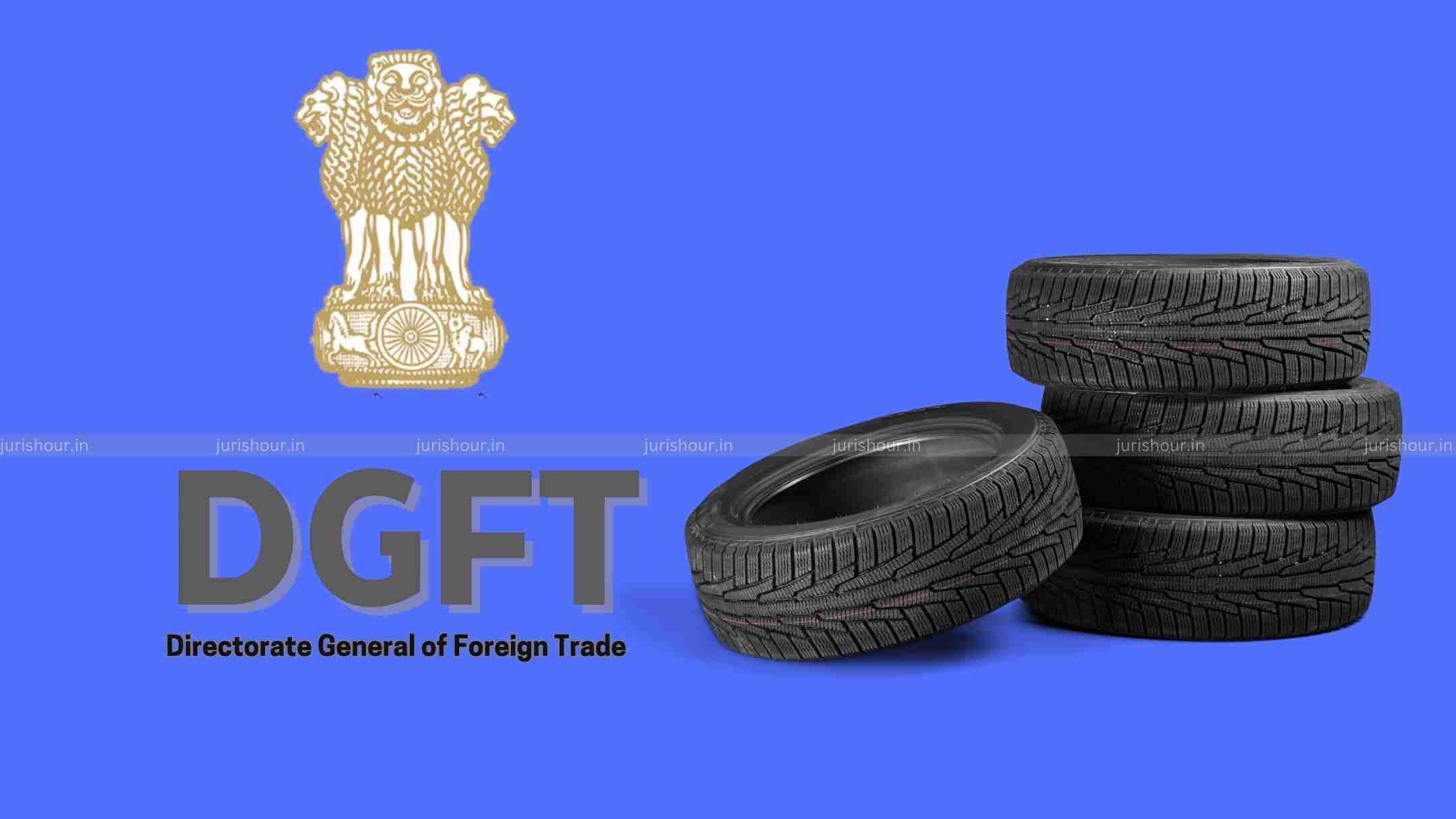 DGFT Initiates Review of SIONs For Automobile Tyres DGFT Initiates Review of SIONs For Automobile Tyres