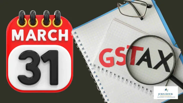 GST Compliance Deadlines 2025: Key Actions for Businesses Before 31 March