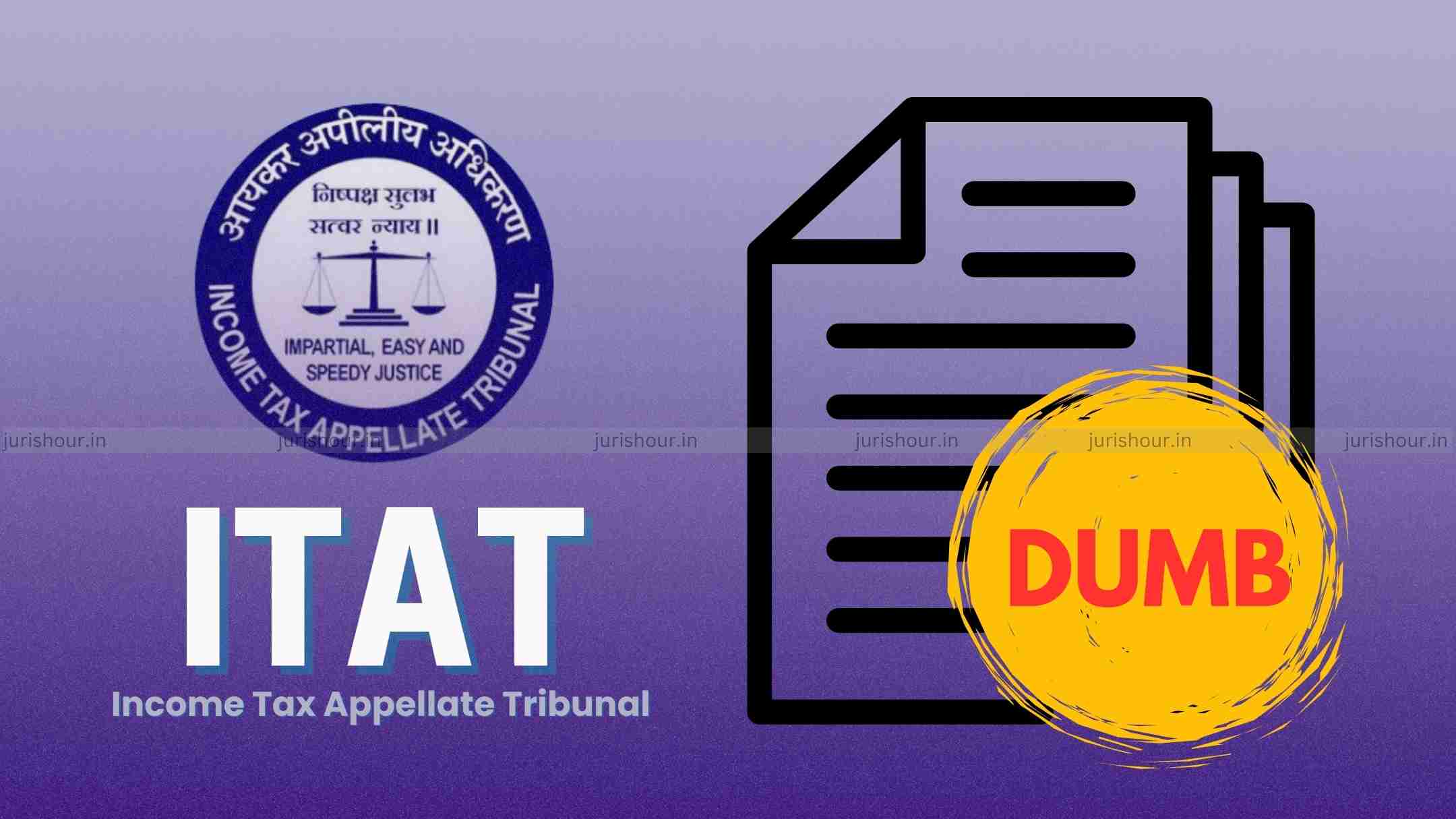 ITAT Quashes Income Tax Addition Based On ‘Dumb Documents’