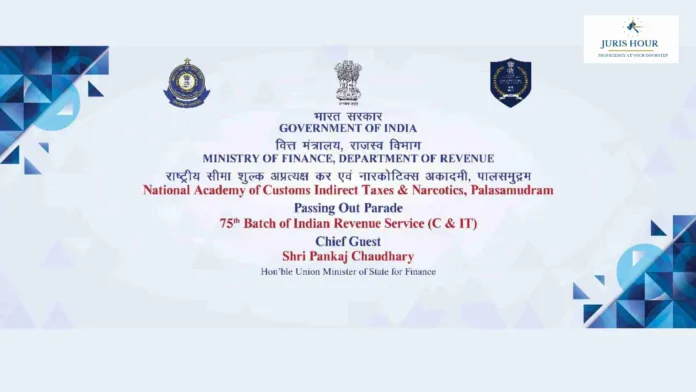 Pankaj Chaudhary to Grace Passing-Out Parade of 75th Batch of IRS (C&IT) Officers at NACIN Palasamudram