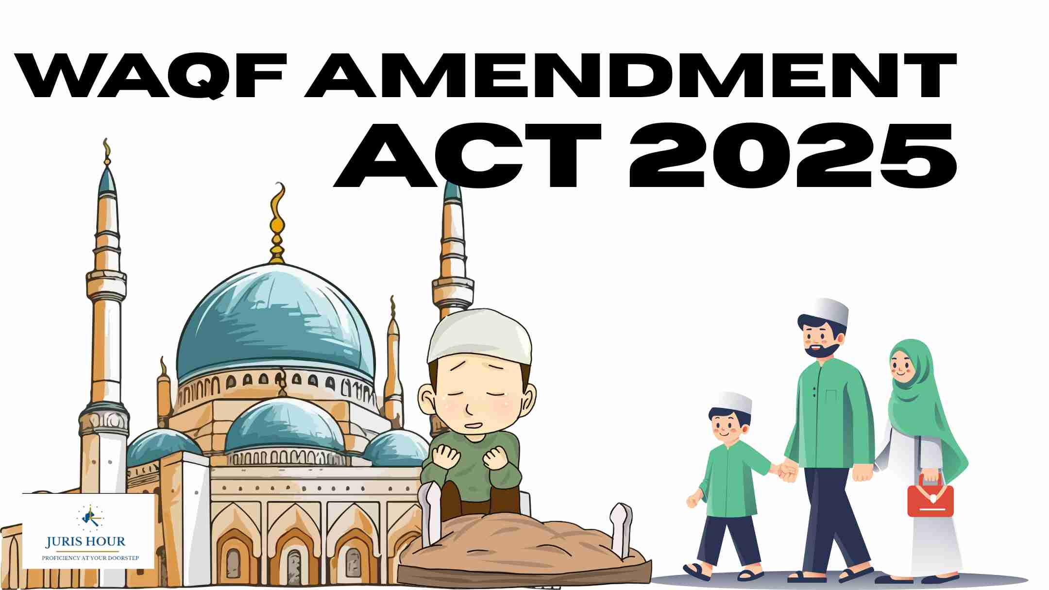 Waqf (Amendment) Act, 2025 Simplified Waqf (Amendment) Act, 2025 Simplified