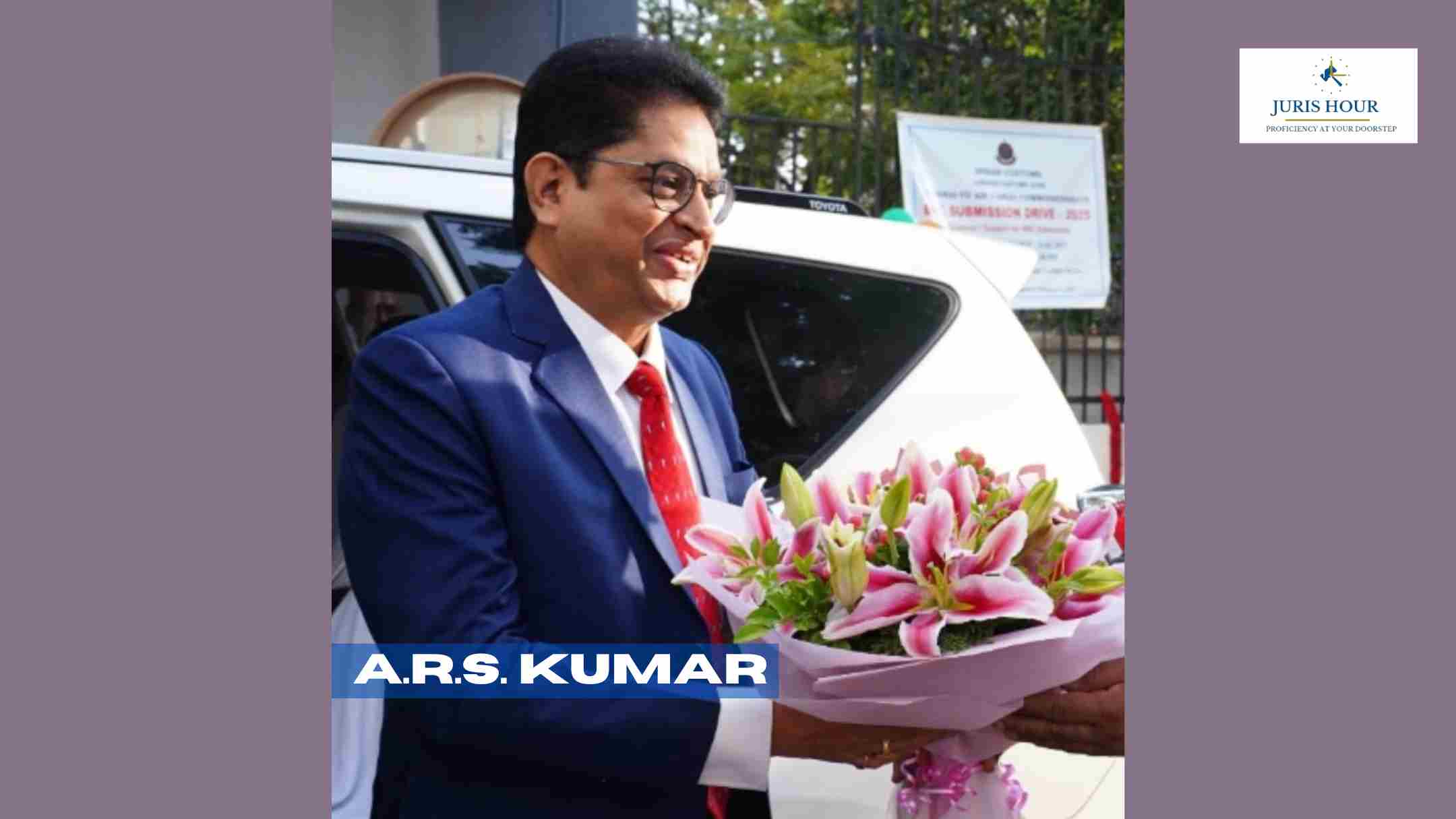 Know A.R.S. Kumar, A Newly Appointed Principal Chief Commissioner Know A.R.S. Kumar, A Newly Appointed Principal Chief Commissioner
