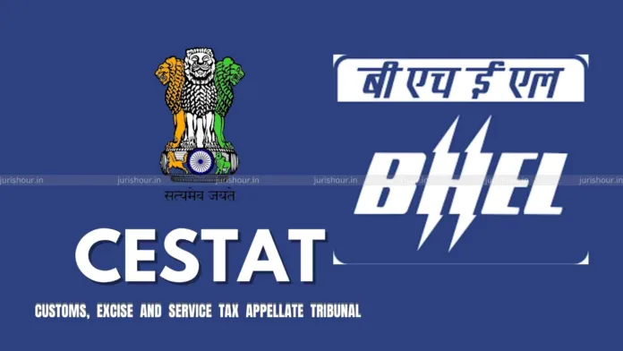 BHEL Not Liable To Pay Service Tax On Amount Towards Freight, Insurance Facilitation: CESTAT