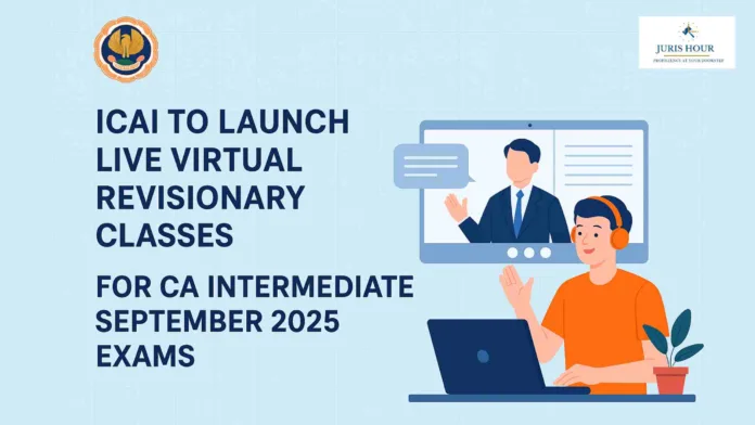 ICAI to Launch Live Virtual Revisionary Classes for CA Intermediate September 2025 Exams from July 8