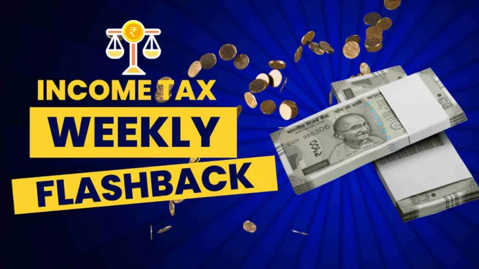 Income Tax Weekly Flashback: 8 To 14 June 2025