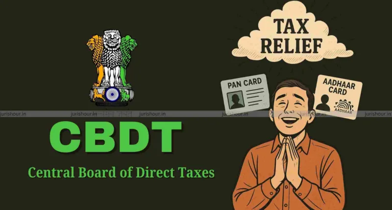 PAN-Aadhaar Not Linked? CBDT Offers Big Relief on Higher TDS/TCS—Here’s How You Can Avoid Penalty!