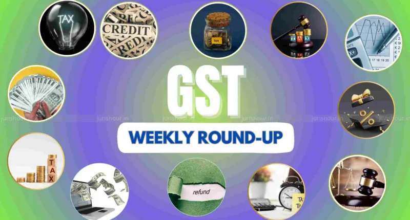 GST Weekly Flashback: 20 to 26 July 2025