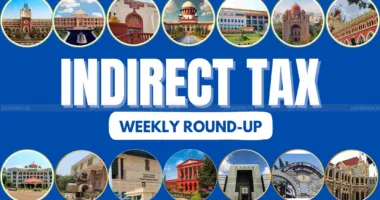 Indirect Tax Weekly Flashback: 13 To 19 July 2025