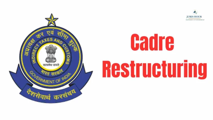 CBIC Cadre Restructuring 2025: What Officers Should Know