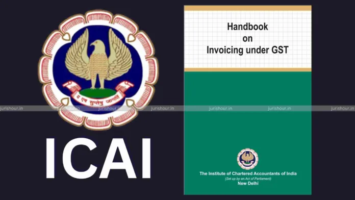 ICAI Releases Revised ‘Handbook on Invoicing under GST’ with Latest Updates till May 2025