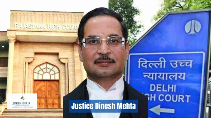 Justice Dinesh Mehta Transferred From Rajasthan High Court to Delhi High Court [CHECK COMPLETE TRANSFER LIST]
