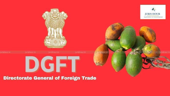 DGFT Notifies Import Policy on Areca Nuts: Minimum Import Price Fixed at Rs. 351 per Kg