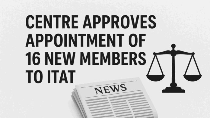 Centre Approves Appointment of 16 New Members to ITAT