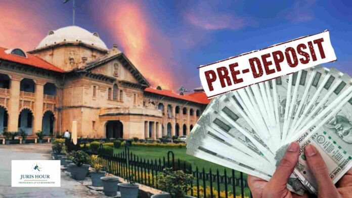 Deposit Made Under Protest Can Count as Mandatory Pre-Deposit: Allahabad HC Quashes Dismissal of GST Appeal