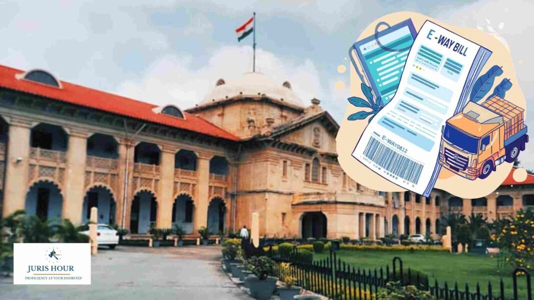 Allahabad High Court Quashes GST Penalty for Non-Filling of Part-B of E-Way Bill; Orders Refund