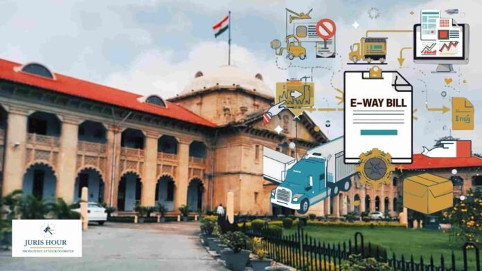 S. 129(1)(b) Misapplied Despite Valid E-Way Bill; Allahabad HC Quashes GST Penalty for Goods in Transit