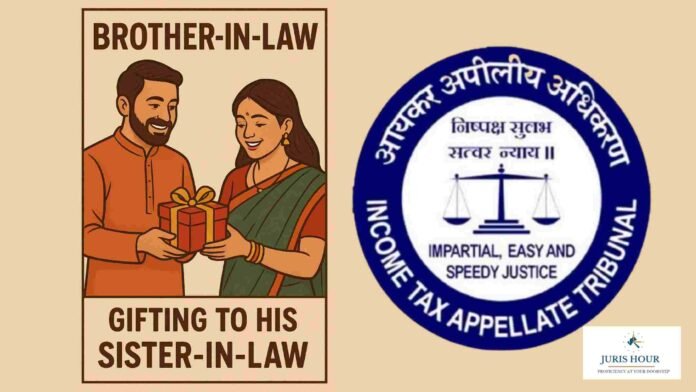 Gift From Brother-in-Law is Exempted U/s 56 Of Income Tax Act: ITAT