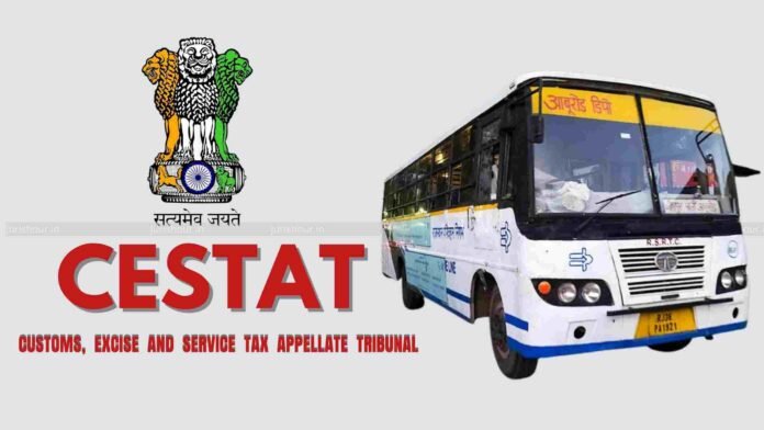 Bus Operations Not ‘Tour Operator’ Services: CESTAT Quashes Major Service Tax Demands on RSRTC