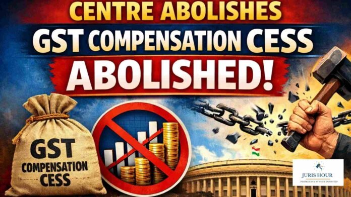 Centre Abolishes GST Compensation Cess from February 1, 2026
