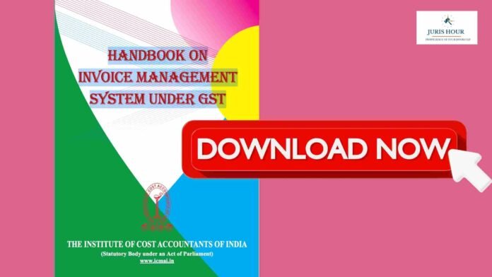 New Compliance Architecture for ITC Governance: ICMAI Handbook on Invoice Management System Under GST [DOWNLOAD NOW]
