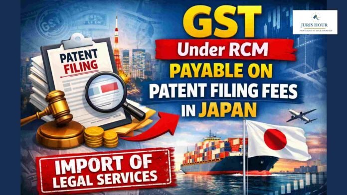 GST Under RCM Payable On Patent Filing Fees In Japan As it Amounts To Import Of Legal Services: AAR
