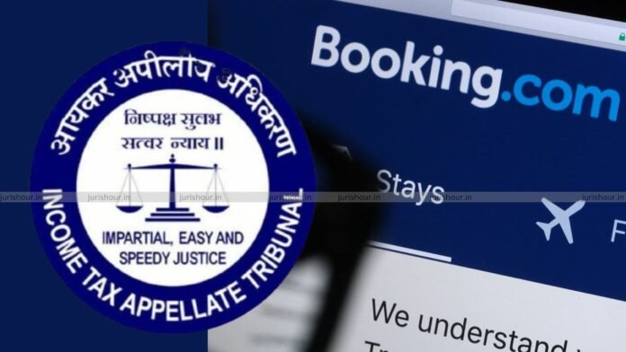 Booking.com’s Commission Income Not Taxable in India in Absence of Permanent Establishment: ITAT