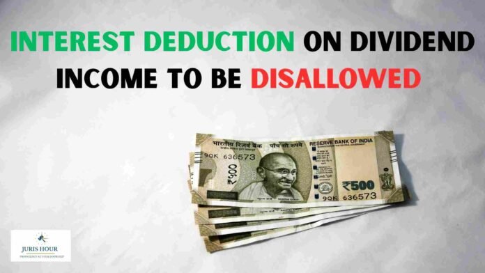 Interest Deduction on Dividend Income to Be Disallowed Under Income-tax Act, 2025 from April 2026 Interest Deduction on Dividend Income to Be Disallowed Under Income-tax Act, 2025 from April 2026