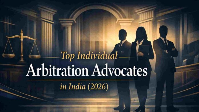 top arbitration advocates Top Individual Arbitration Advocates in India (2026)