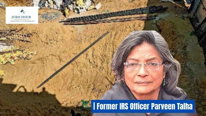 IRS Officer Parveen Talha Former IRS Officer Parveen Talha Battles Encroachers, Now Fights to Save Her Own House