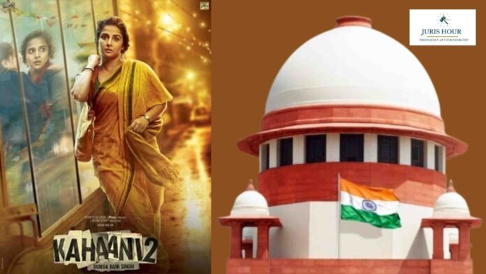 kahani 2 supreme court Mere Allegations of Copyright Infringement in Kahaani 2: Durga Rani Singh Without Proof of Substantial Similarity Can’t Justify Criminal Prosecution: Supreme Court of India