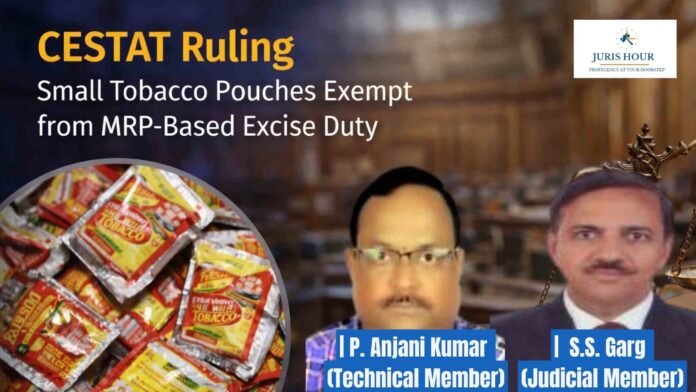 Small Tobacco Pouches Not Liable to MRP-Based Excise Duty: CESTAT