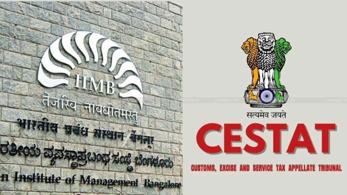 Service Tax on Campus Placements: CESTAT Rules Recruitment Fee Taxable, Participation Fee Not Taxable in IIM Bangalore Case