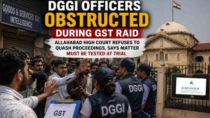 DGGI Officers Obstructed During GST Raid: Allahabad High Court Refuses to Quash Case Against Culprits
